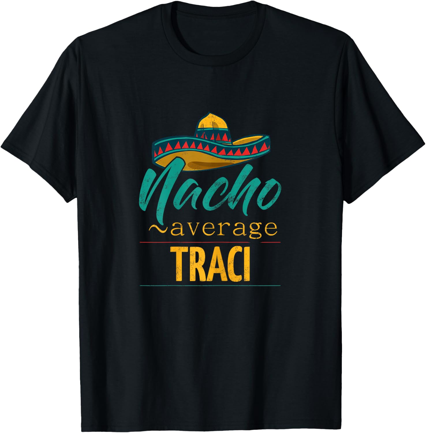 Nacho Average Traci Gift Funny Cinco De Mayo Sombrero T-Shirt - T-Shirt | Black
