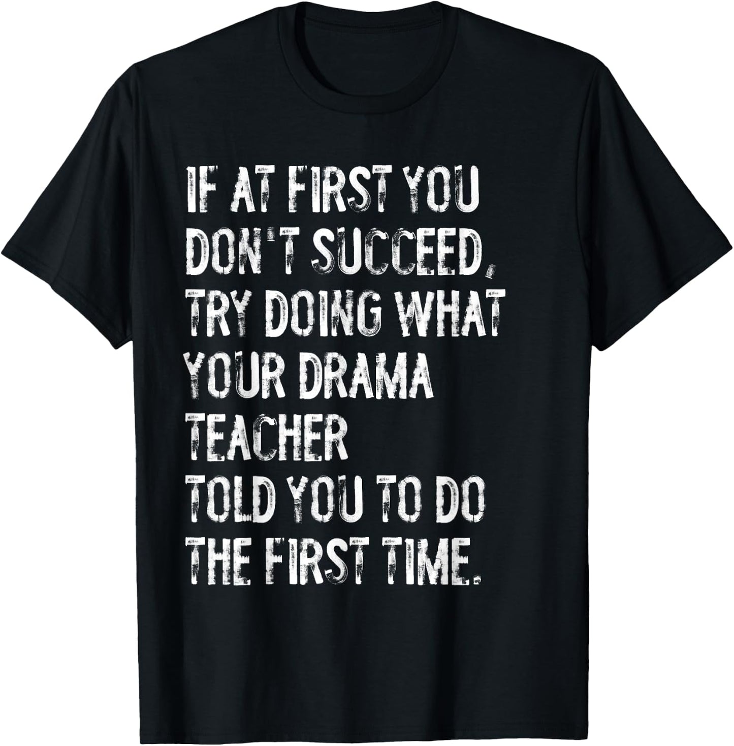 If At First You Don't Succeed Funny Drama Teacher Theater T-Shirt - T-Shirt | Black