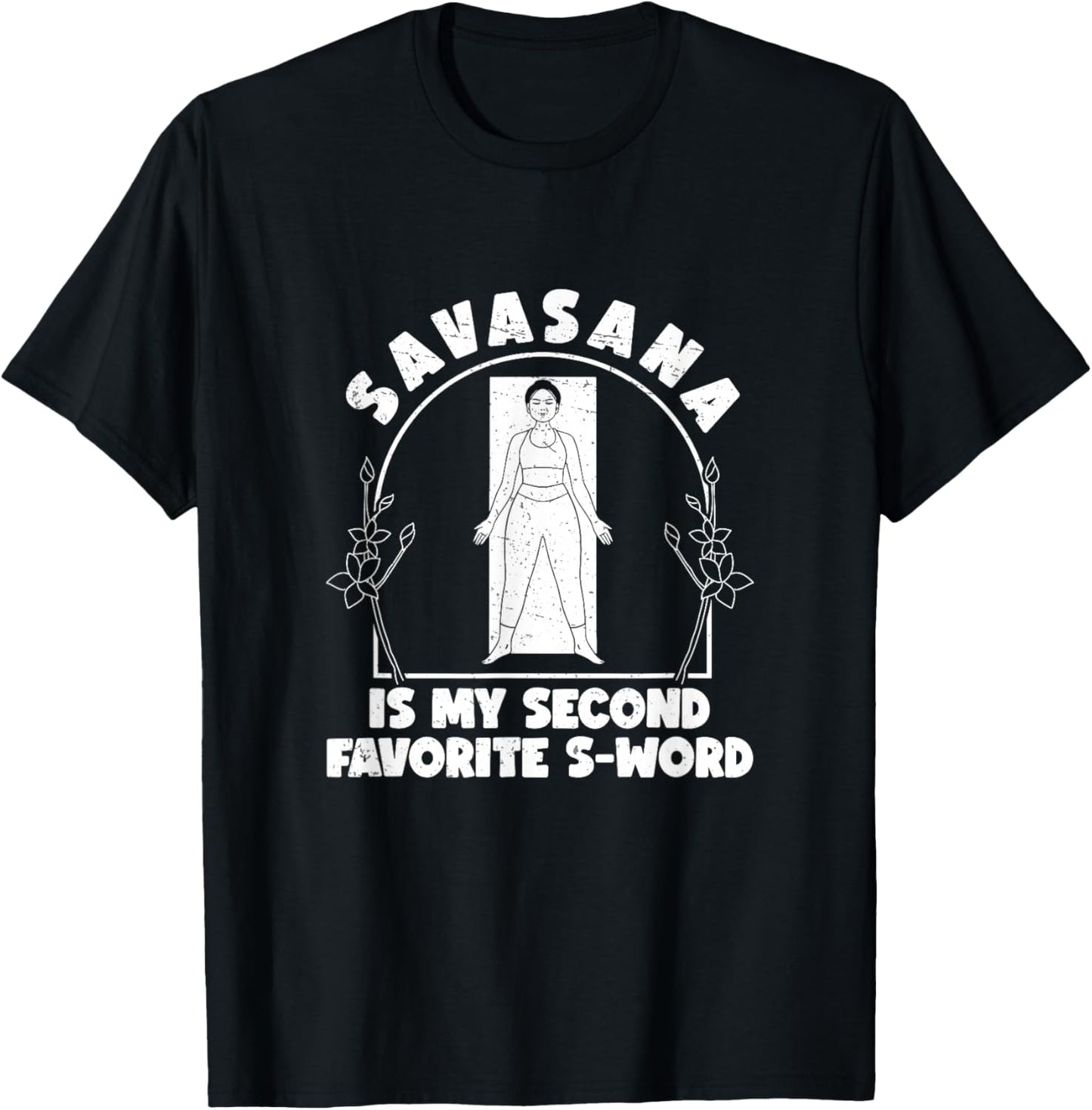 Funny Savasana Is My Second Favorite S Word A Savasana Lover T-Shirt - T-Shirt | Black