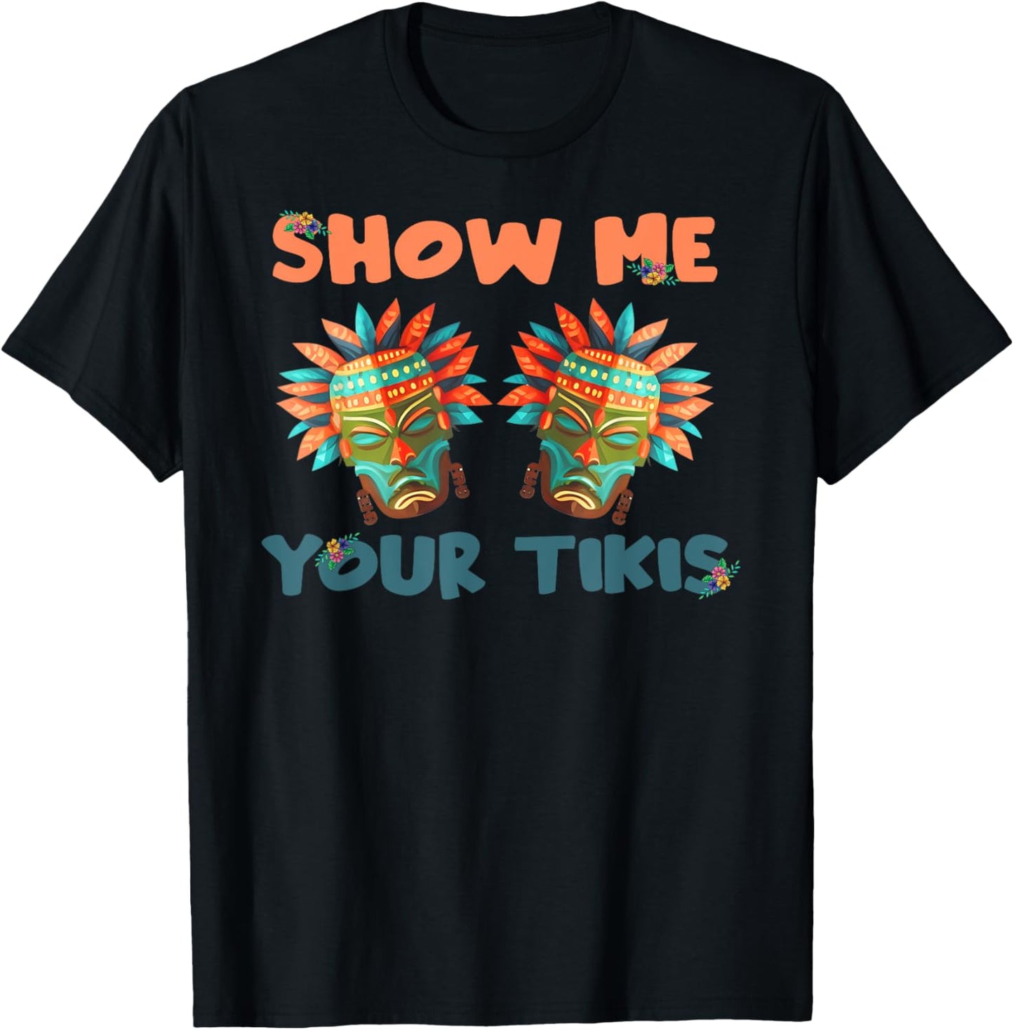 Show me Your Tikis Hawaiian Funny Hawaii Tiki Totem T-Shirt - T-Shirt | Black