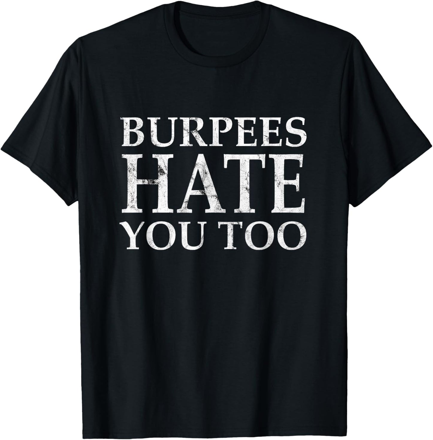 Burpees Workout hate you too T-Shirt - T-Shirt | Black