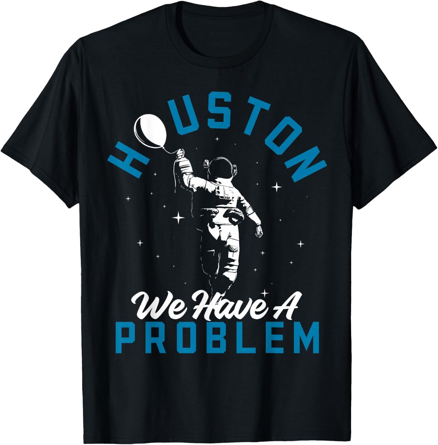 Houston We Have a Problem Astronomers Astronomy T-Shirt - T-Shirt | Black