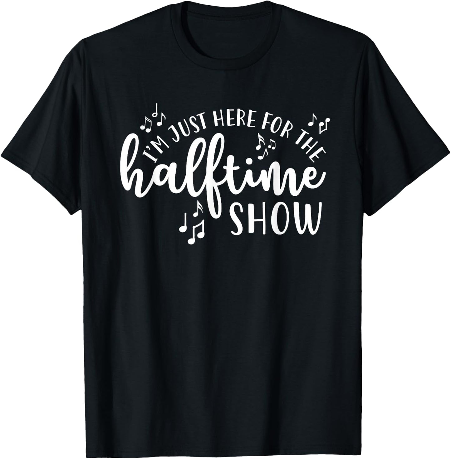 I'm Just Here For The Halftime Show Band Football Funny T-Shirt - T-Shirt | Black