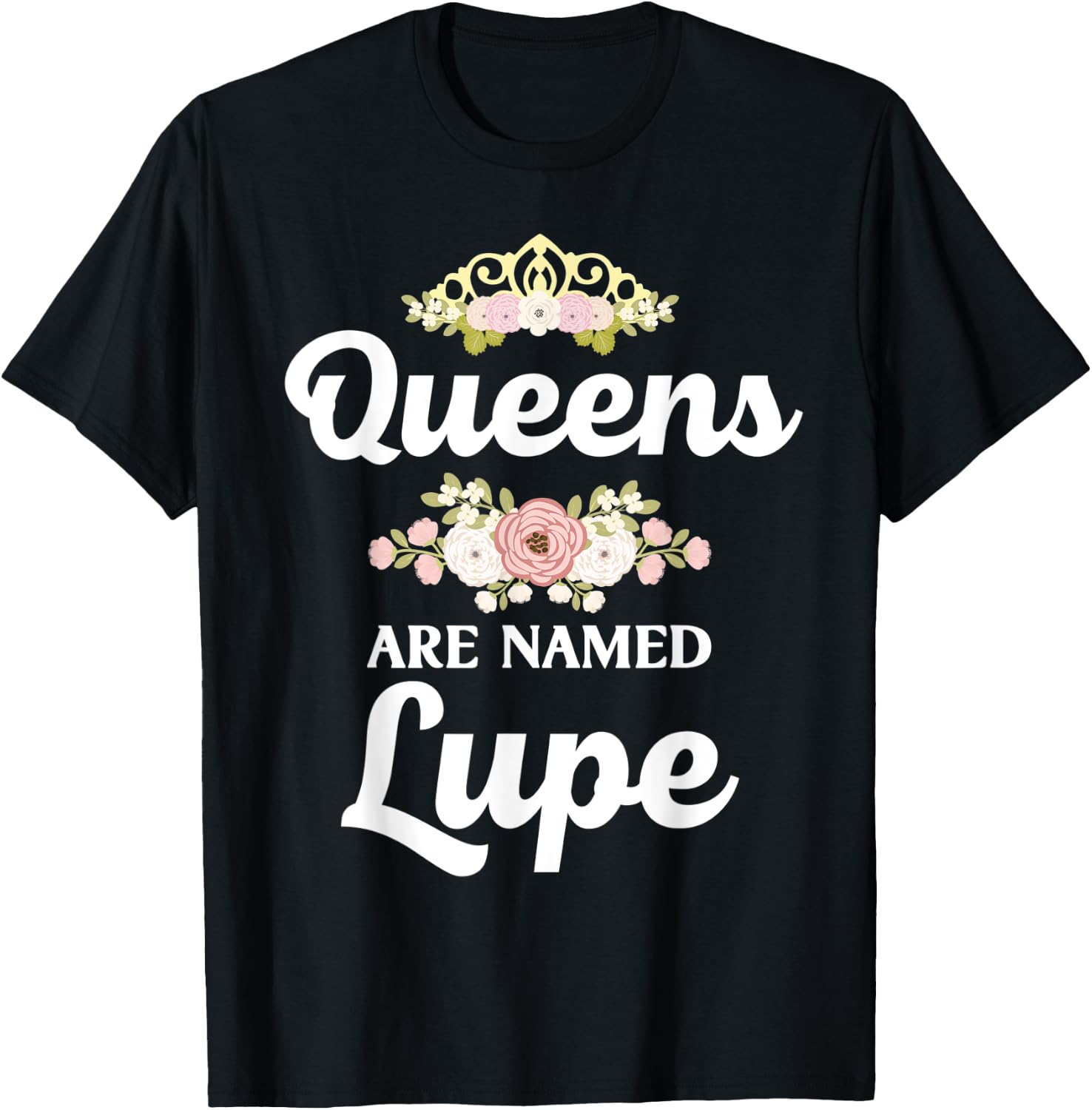 Queens Are Named LUPE Gift Personalized Funny Christmas T-Shirt - T-Shirt | Black