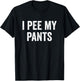 I Pee My Pants T-Shirt - T-Shirt | Black
