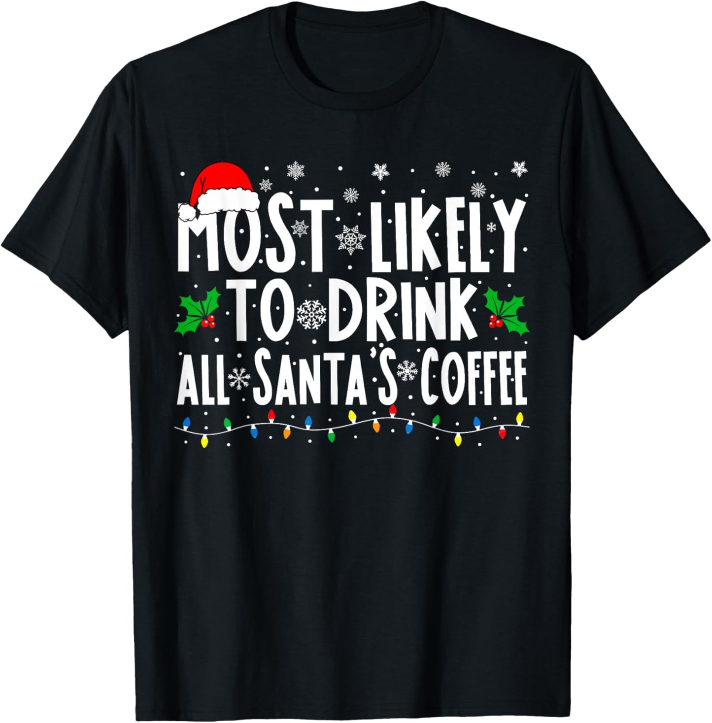 Most Likely To Drink All Santa's Coffee Matching Christmas T-Shirt - T-Shirt | Black
