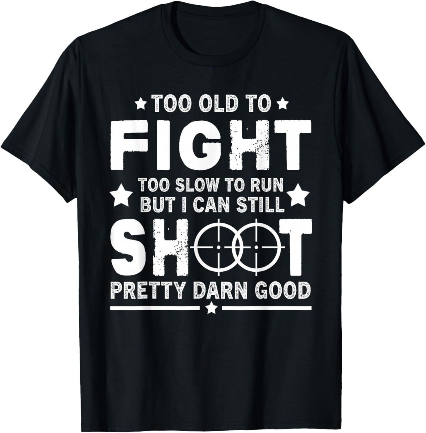 Funny Too Old To Fight Too Slow To Run But I Can Still Shoot T-Shirt - T-Shirt | Black