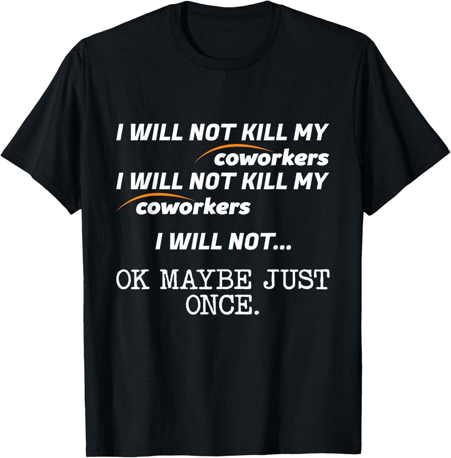 I Will Not Kill My Coworkers Ok Maybe Just Once Funny Gift T-Shirt - T-Shirt | Black