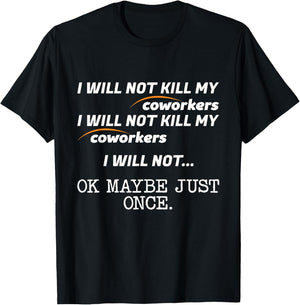 I Will Not Kill My Coworkers Ok Maybe Just Once Funny Gift T-Shirt - T-Shirt | Black
