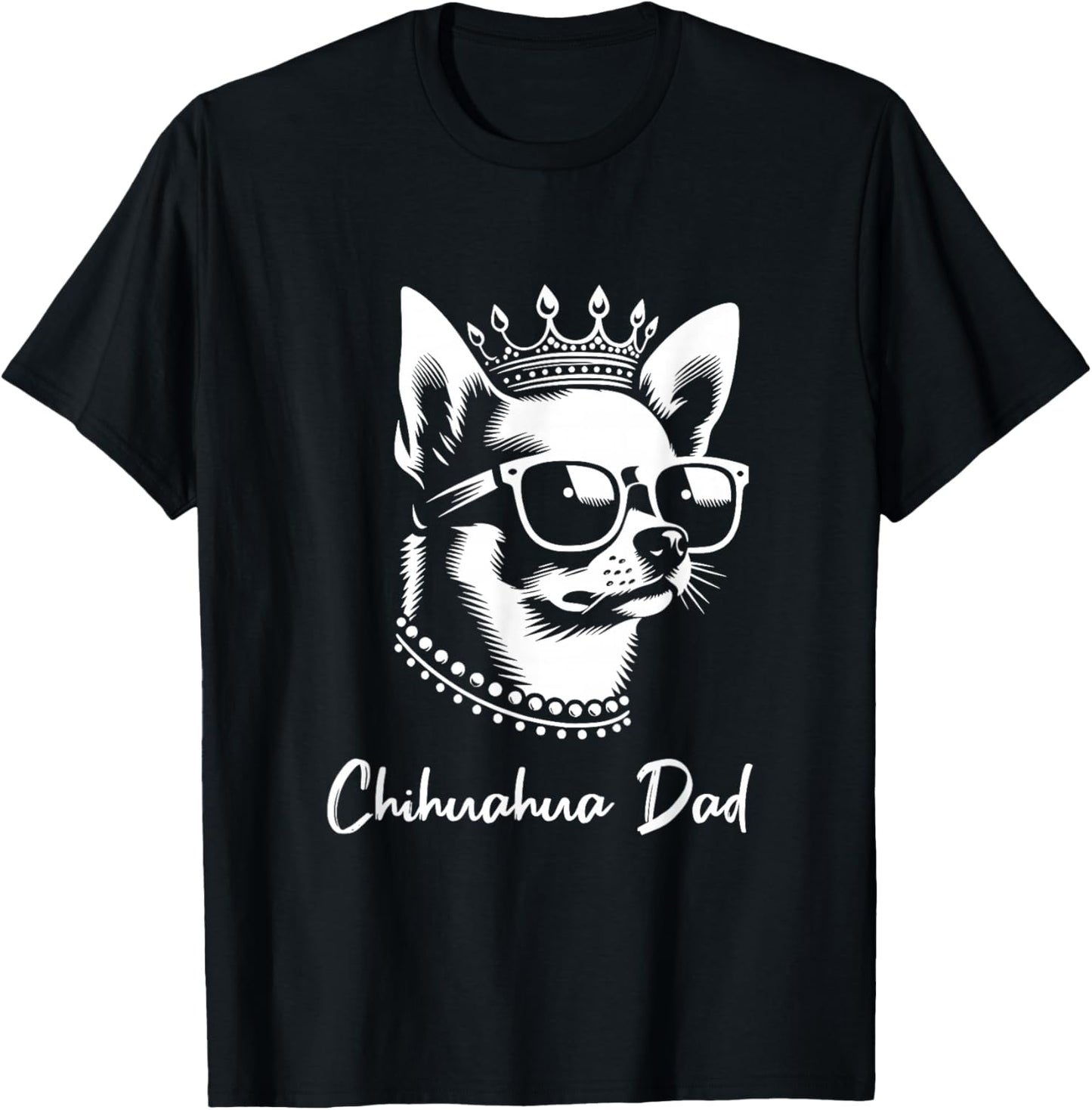 Chihuahua Dad Dog Crown And Sunglasses Graphic Design T-Shirt - T-Shirt | Black