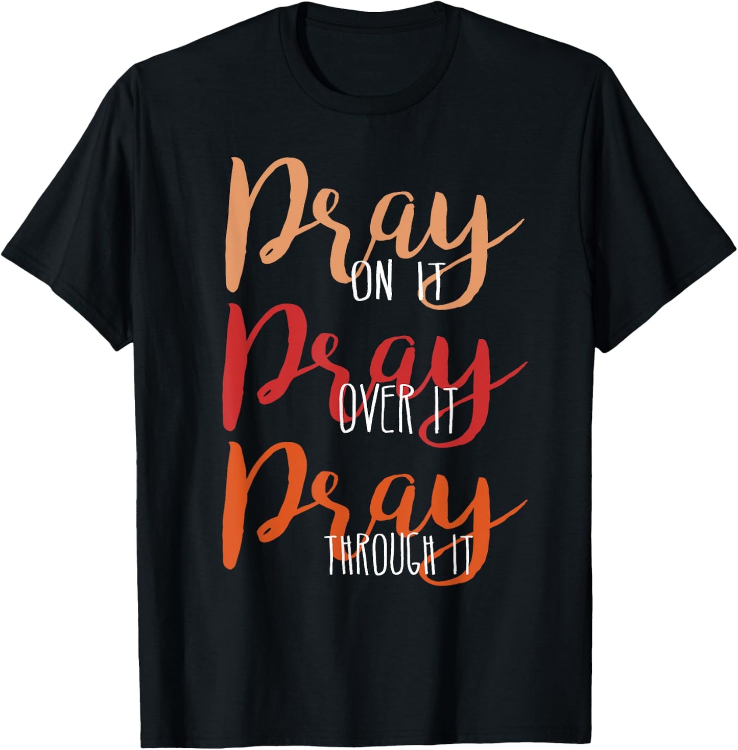 Pray On It, Pray Over It, Pray Through It Christian Faith T-Shirt - T-Shirt | Black