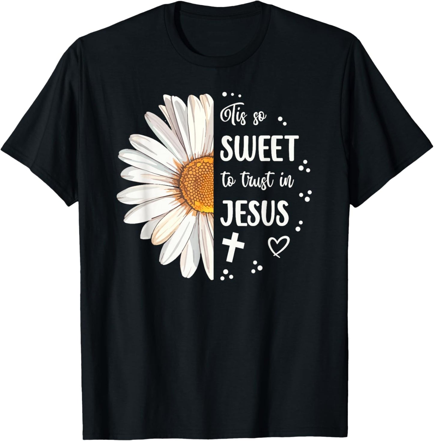 Tis So Sweet To Trust In Jesus Half Daisy T-Shirt - T-Shirt | Black