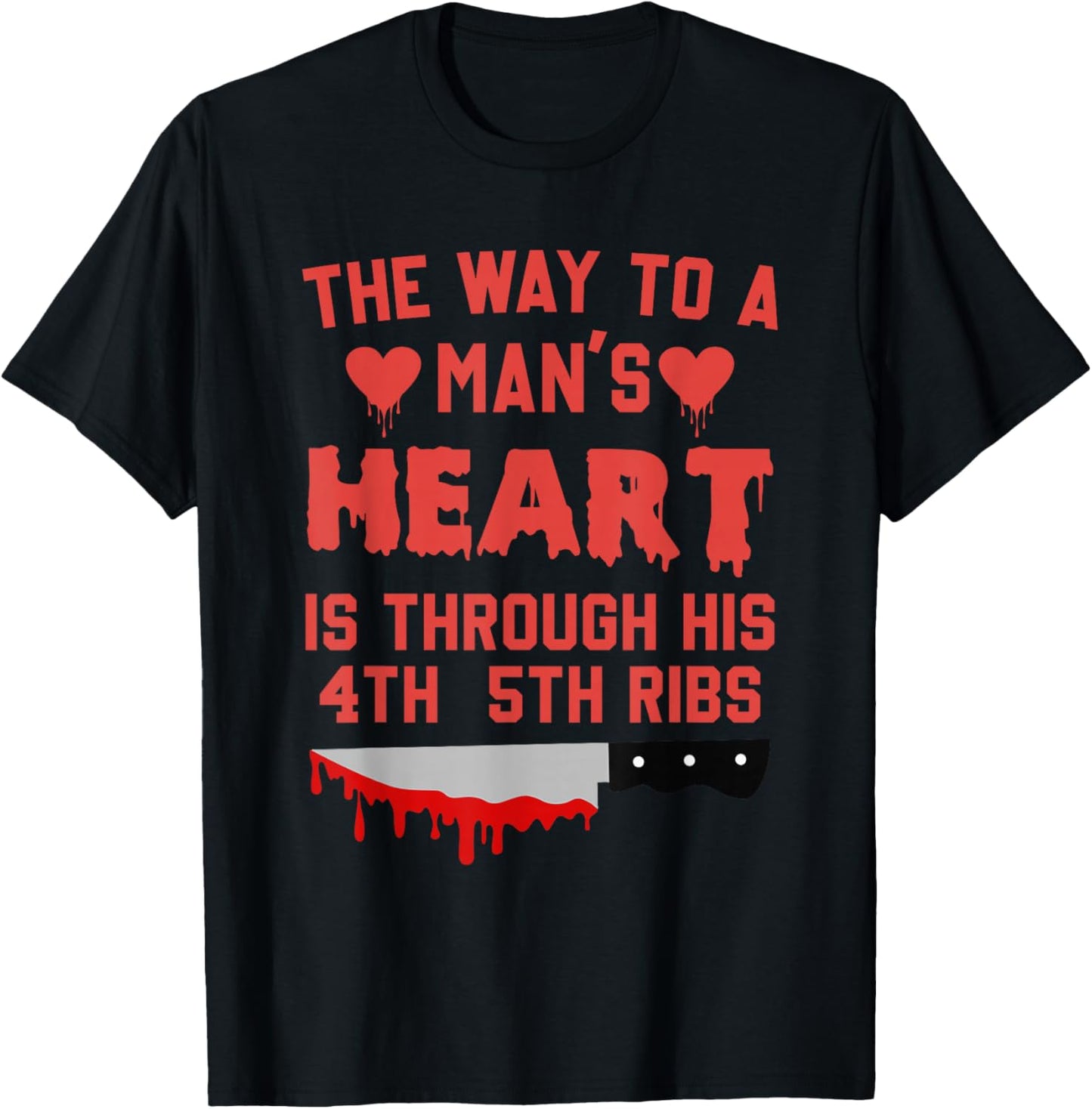 The Way To A Man's Heart Is Through His 4th & 5th Ribs Quote T-Shirt - T-Shirt | Black