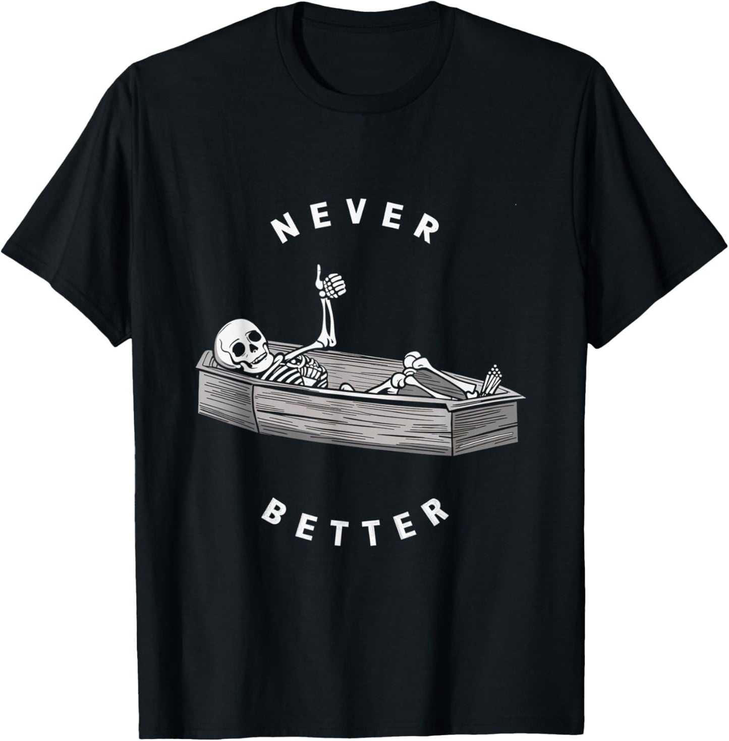 Never Better Skeleton Coffin Skull Halloween Dark T-Shirt - T-Shirt | Black