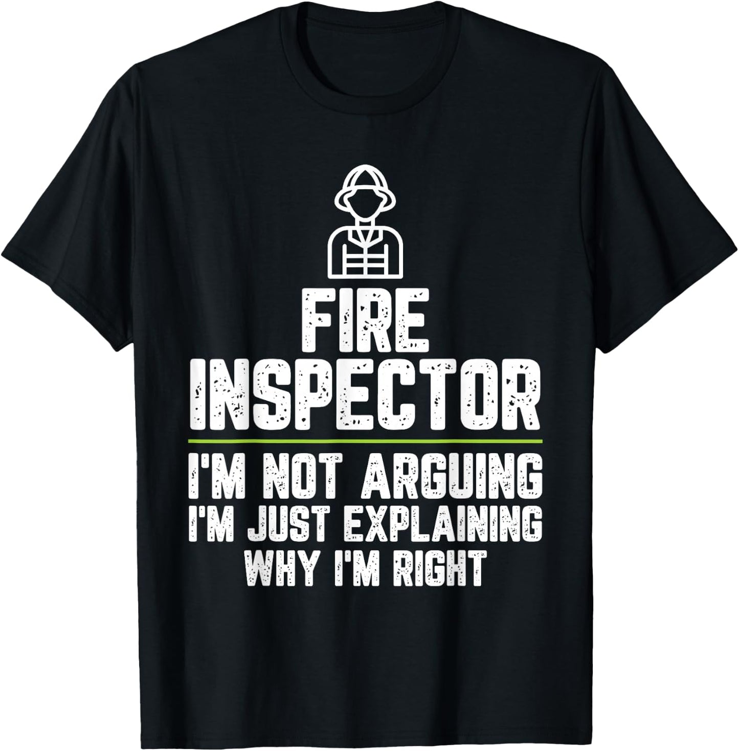 Fire inspector I'm Not Arguing I'm Just Right T-Shirt - T-Shirt | Black