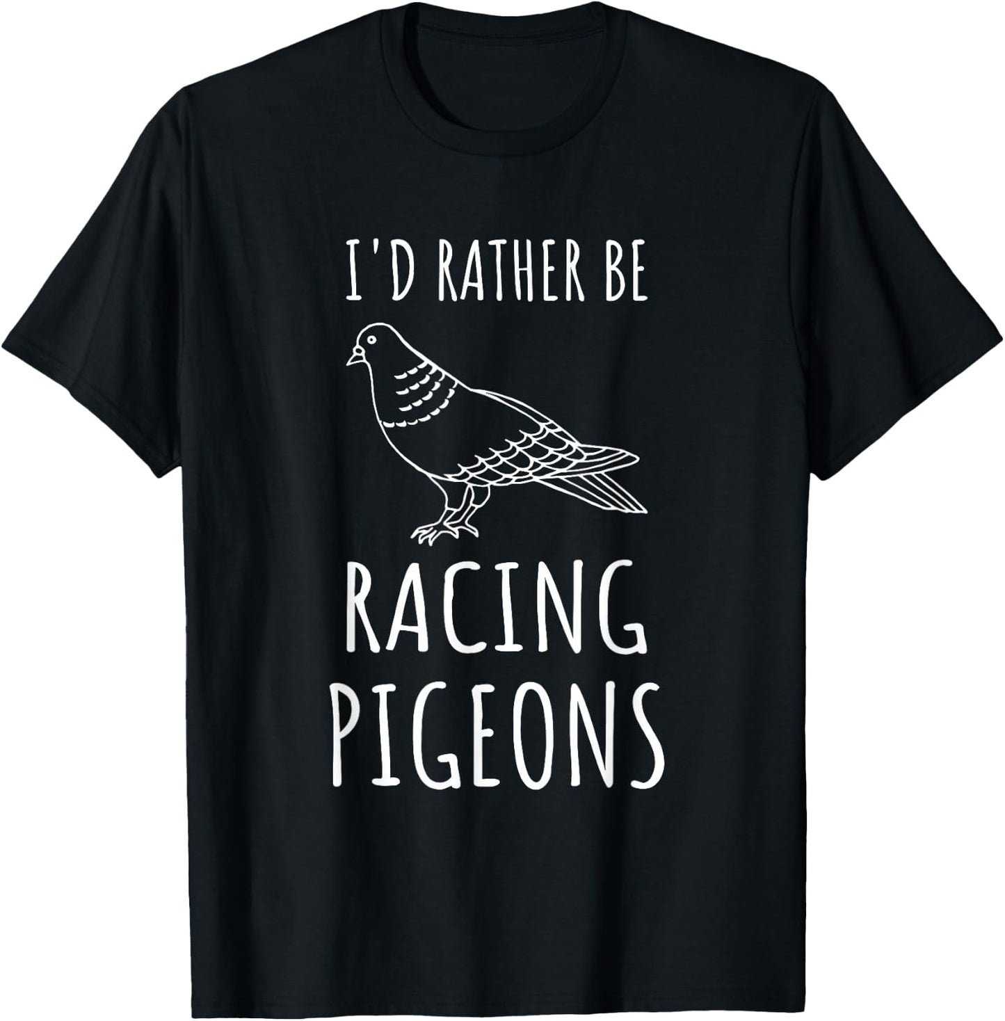 Funny Pigeon Racing I'd Rather Racing Pigeons T-Shirt - T-Shirt | Black
