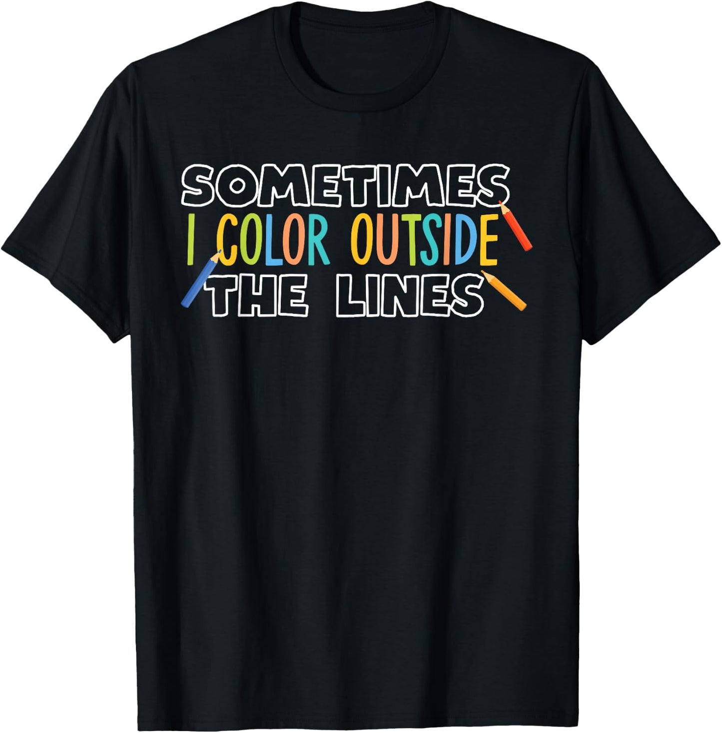 Sometimes I Color Outside The Lines T-Shirt - T-Shirt | Black
