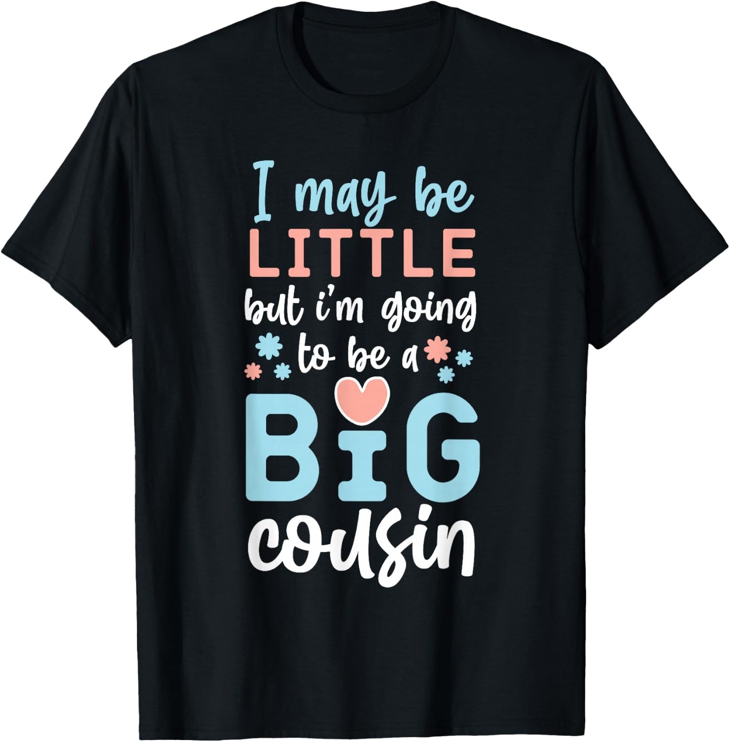 I May Be Little But I'm Going To Be A Big Cousin T-Shirt - T-Shirt | Black