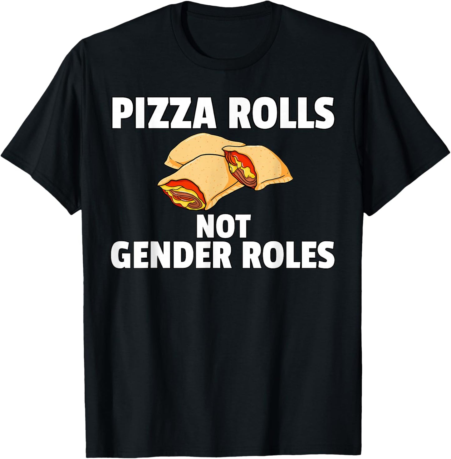 Pizza Rolls Not Gender Roles Funny Cheese Snack T-Shirt - T-Shirt | Black