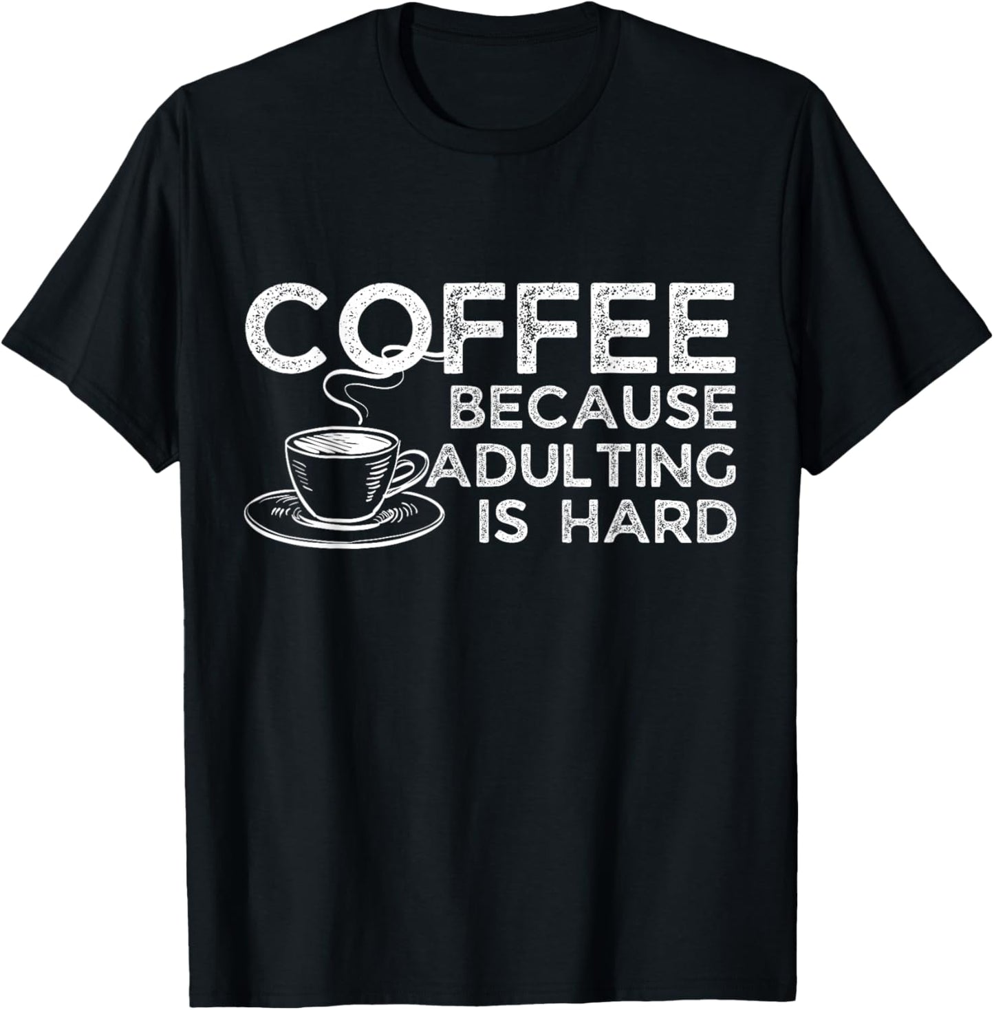 Funny Saying Coffee Lover Coffee Because Adulting is Hard T-Shirt - T-Shirt | Black
