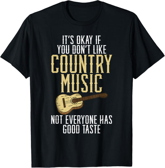 Its okay if you dont like Country Music not everyone Taste T-Shirt - T-Shirt | Black