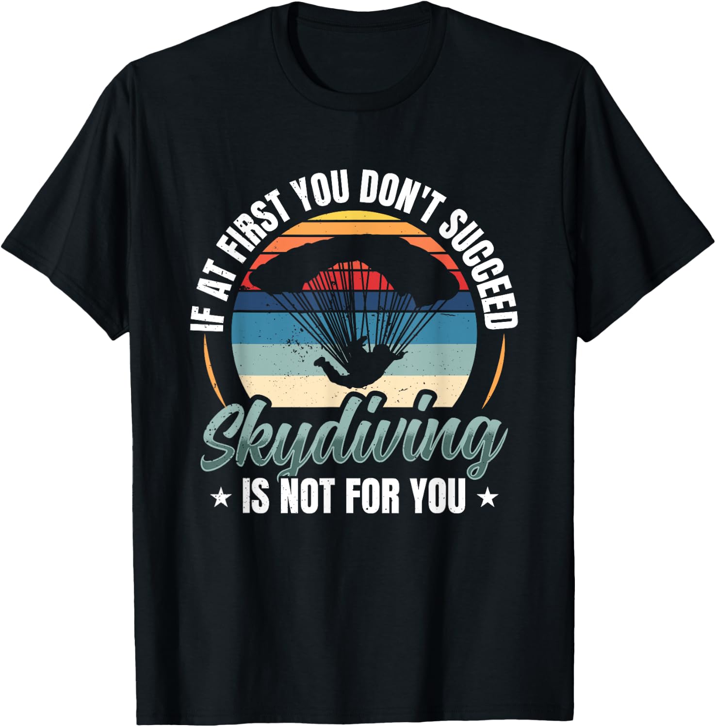 If At First You Don't Succeed Skydiving Is Not For You Sky T-Shirt - T-Shirt | Black