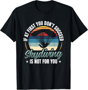 If At First You Don't Succeed Skydiving Is Not For You Sky T-Shirt - T-Shirt | Black