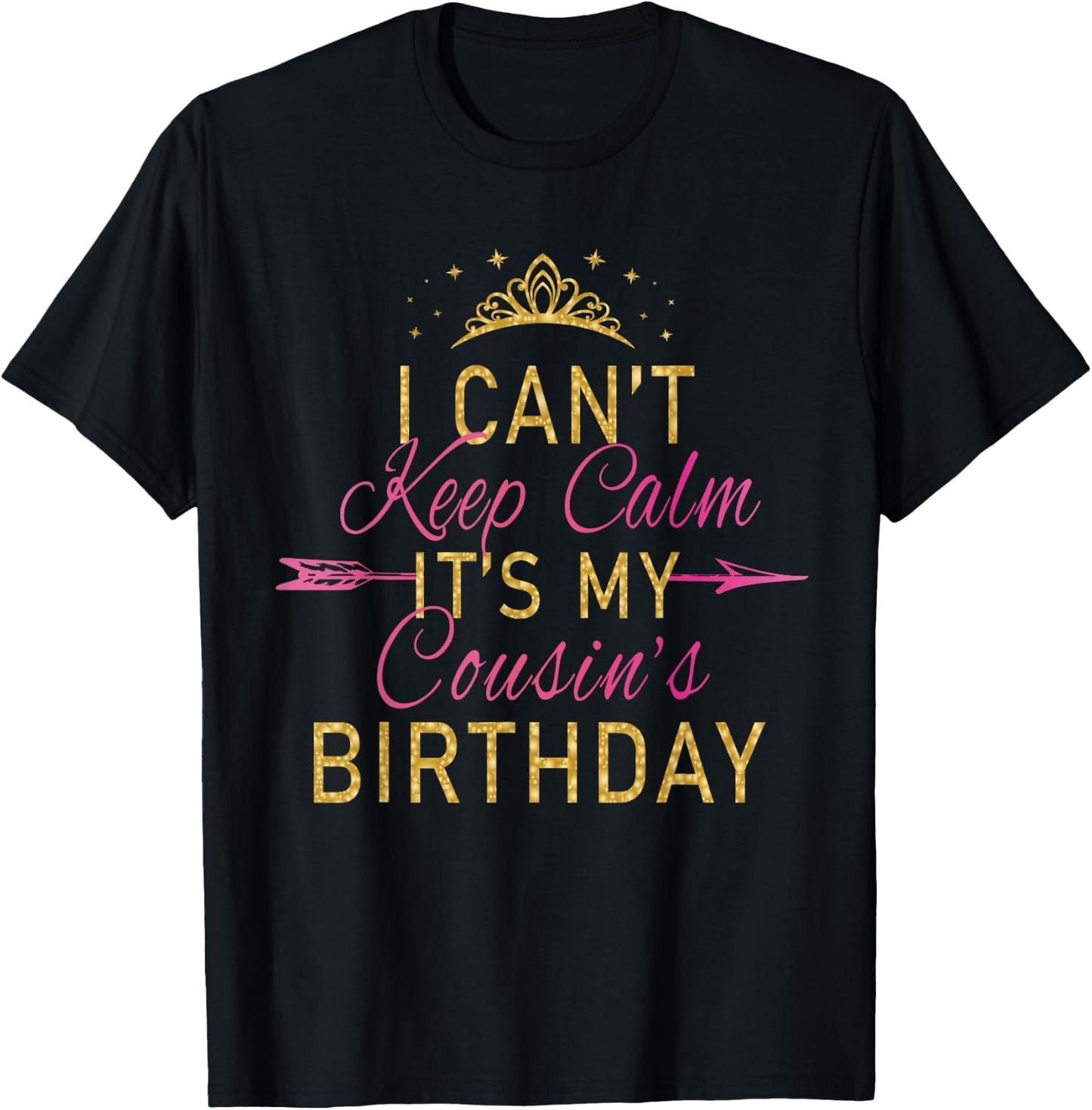 I Can't Keep Calm It's My Cousin's Birthday Party T-Shirt - T-Shirt | Black