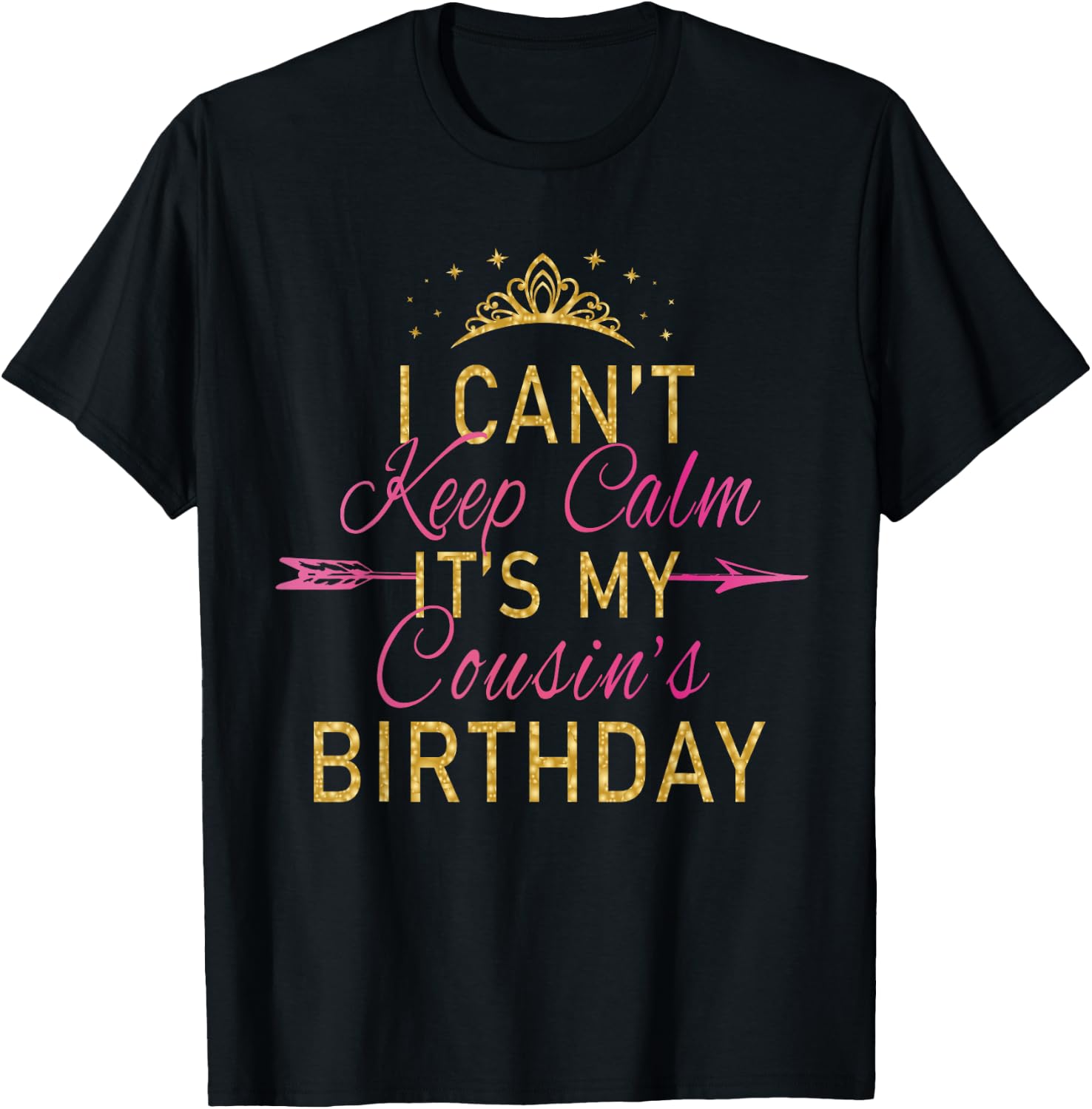 I Can't Keep Calm It's My Cousin's Birthday Party T-Shirt - T-Shirt | Black
