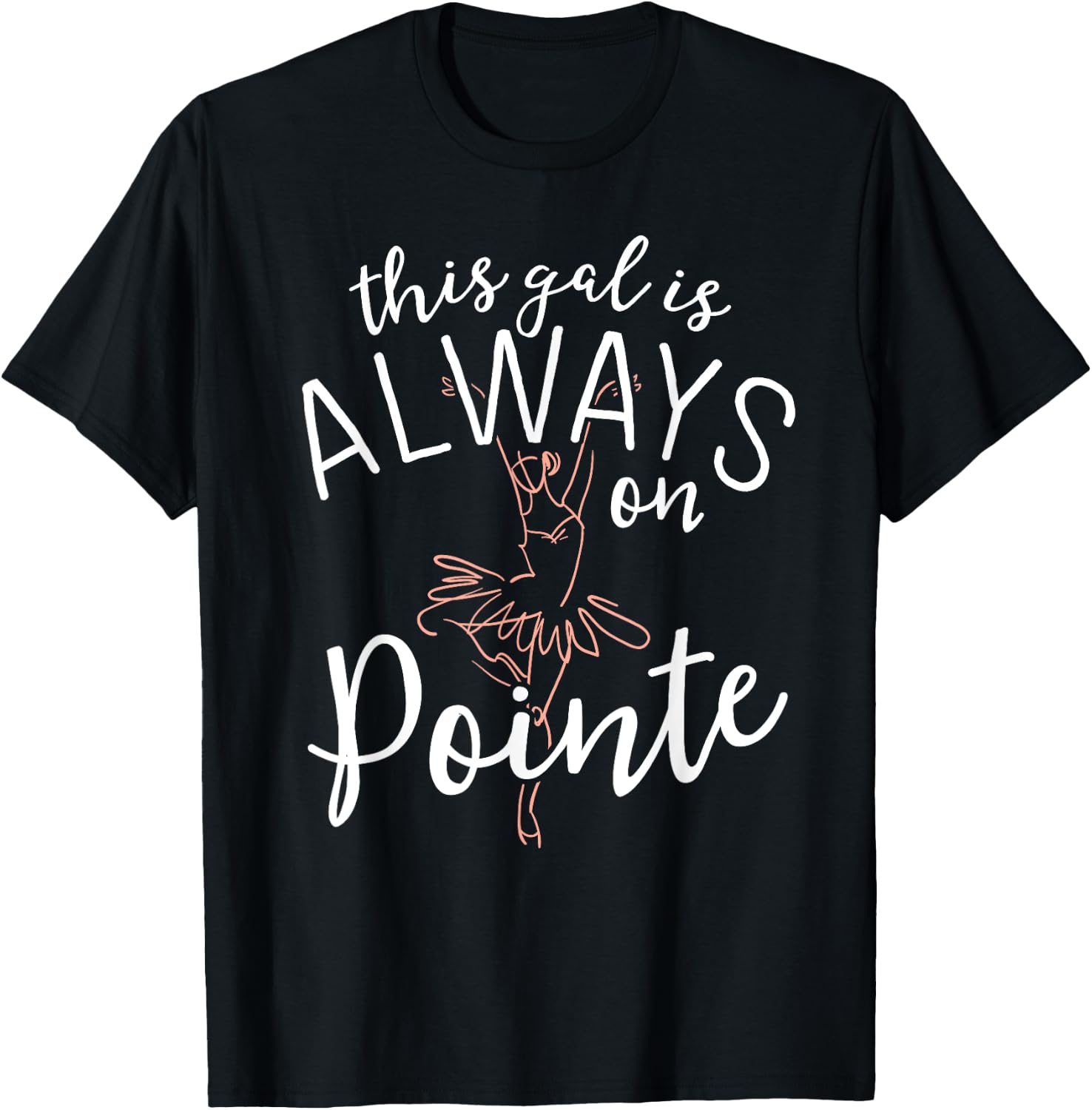 This Gal Is Always On Pointe Ballerina Shirt Ballet Gifts T-Shirt - T-Shirt | Black