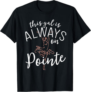 This Gal Is Always On Pointe Ballerina Shirt Ballet Gifts T-Shirt - T-Shirt | Black