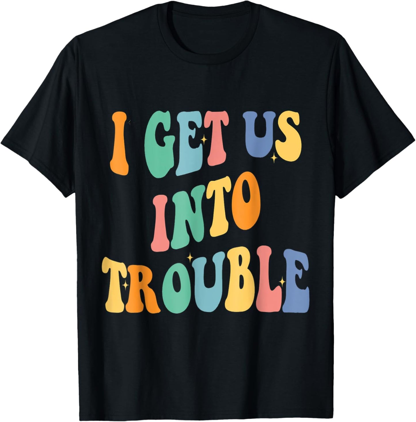 I Get Us Into Out of Trouble Set Matching Couples Women Men T-Shirt - T-Shirt | Black