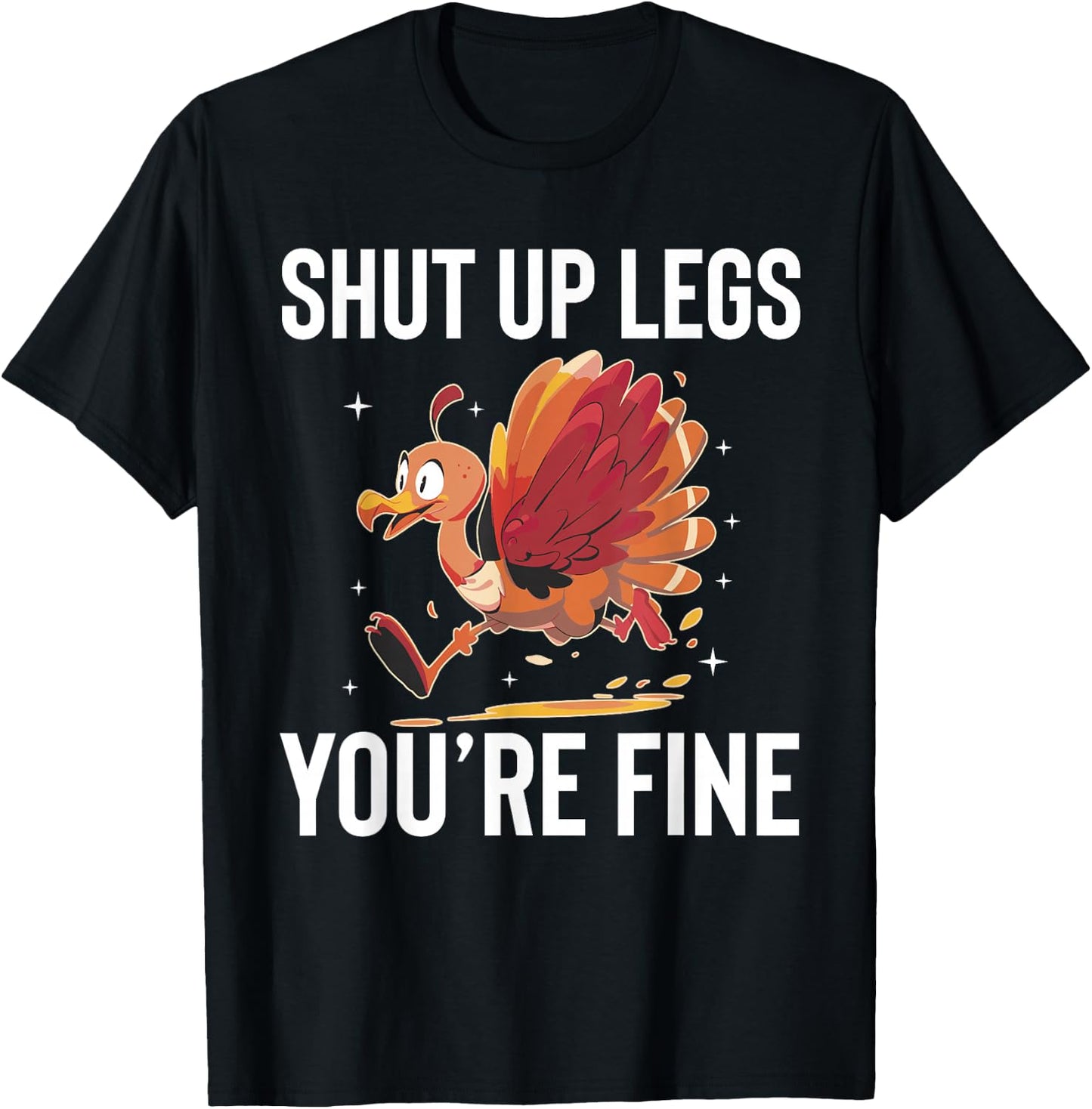 Shut Up Legs Youre Fine Turkey Trot Running Thanksgiving T-Shirt - T-Shirt | Black