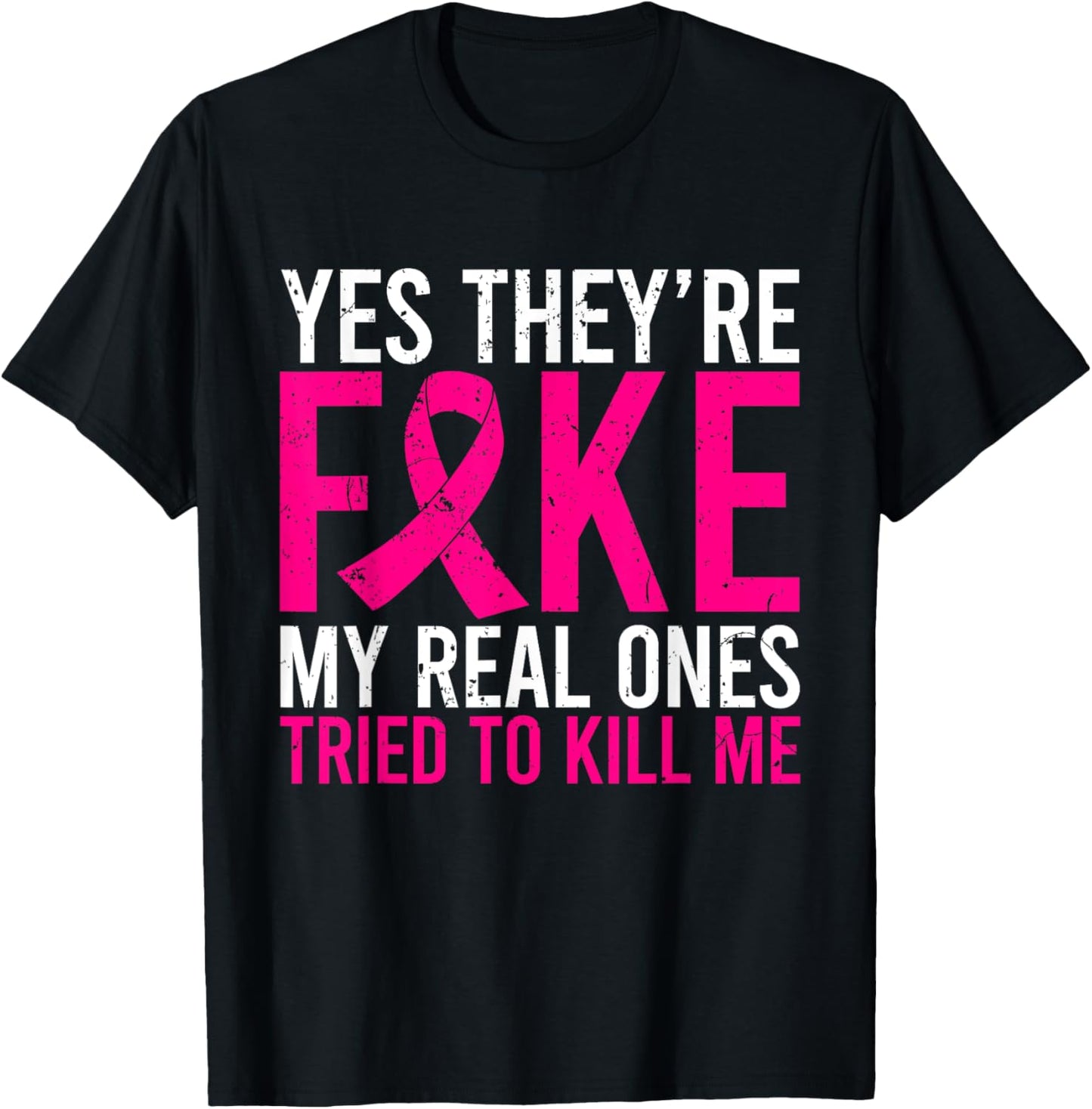 Yes They're Fake My Real Ones Tried To Kill Me Breast Cancer T-Shirt - T-Shirt | Black