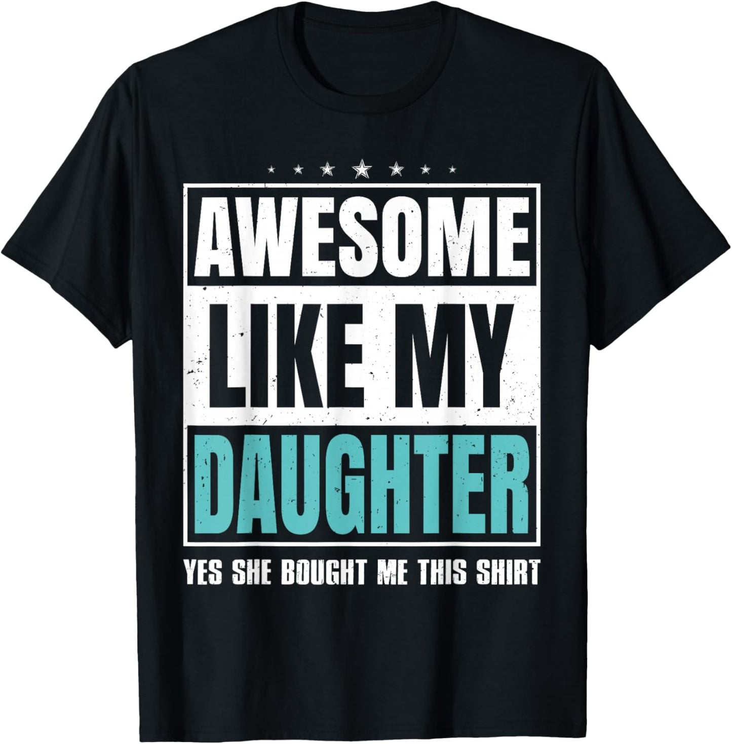 Awesome Like My Daughter Fathers Day Yes she Bought Me this T-Shirt - T-Shirt | Black
