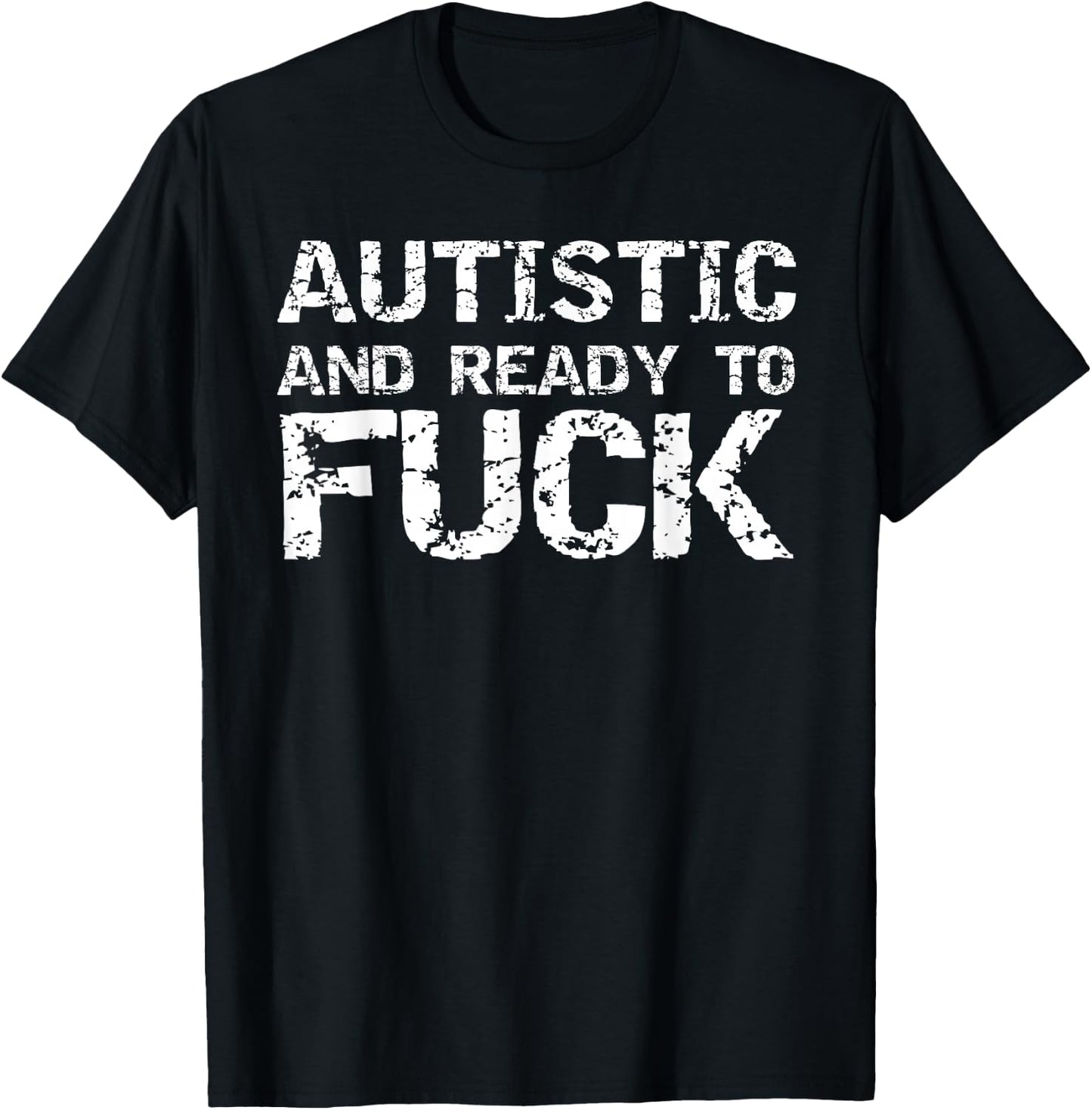 Autistic and Ready to Fuck Funny Sex Joke Saying for Autism T-Shirt - T-Shirt | Black