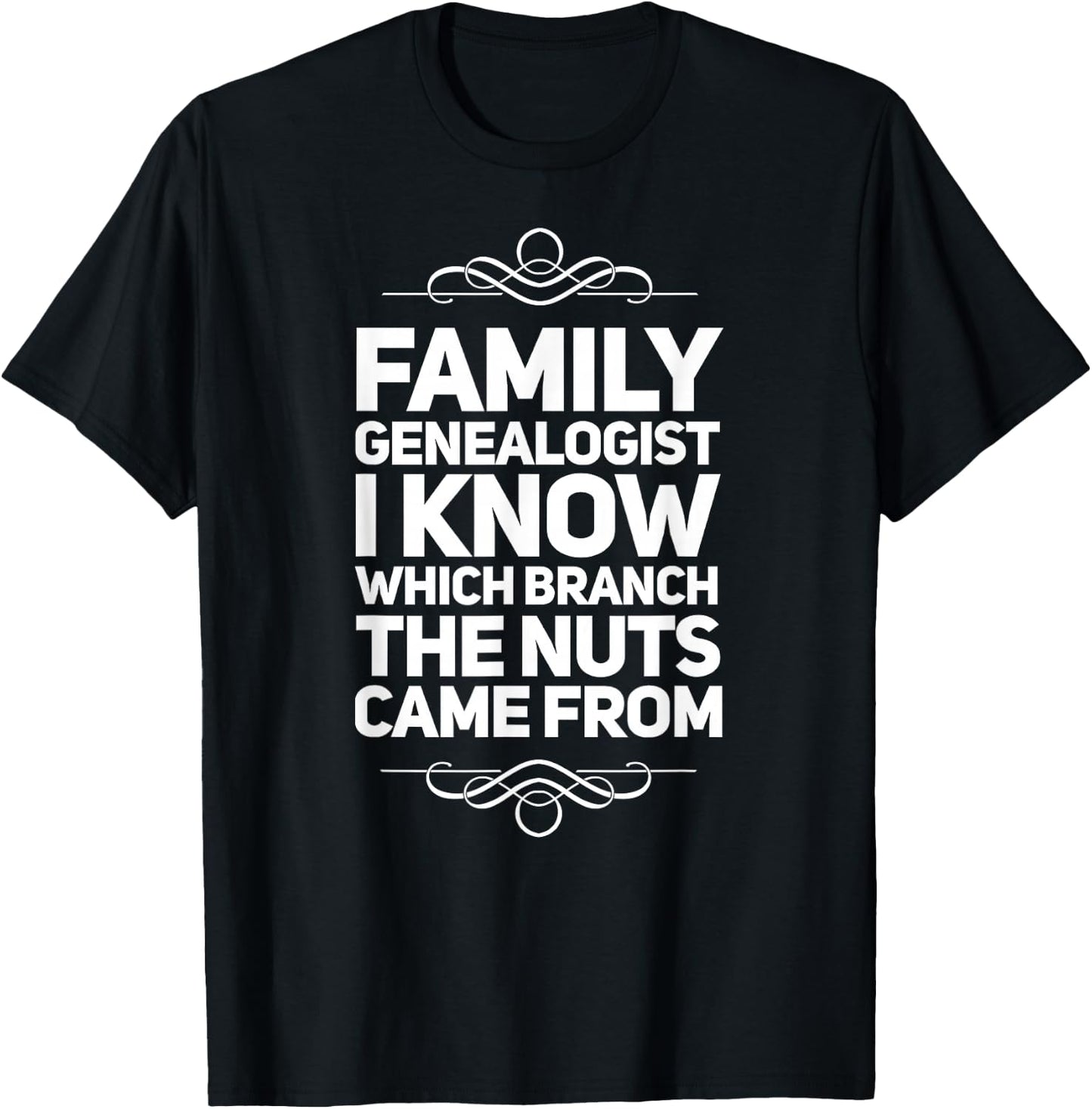 Family Genealogist I Know Which Branch The Nuts Came From T-Shirt - T-Shirt | Black