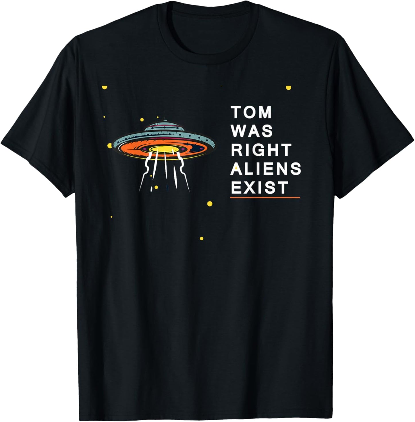 Tom Was Right Aliens Exist Funny Saying Ufo men women kids T-Shirt - T-Shirt | Black