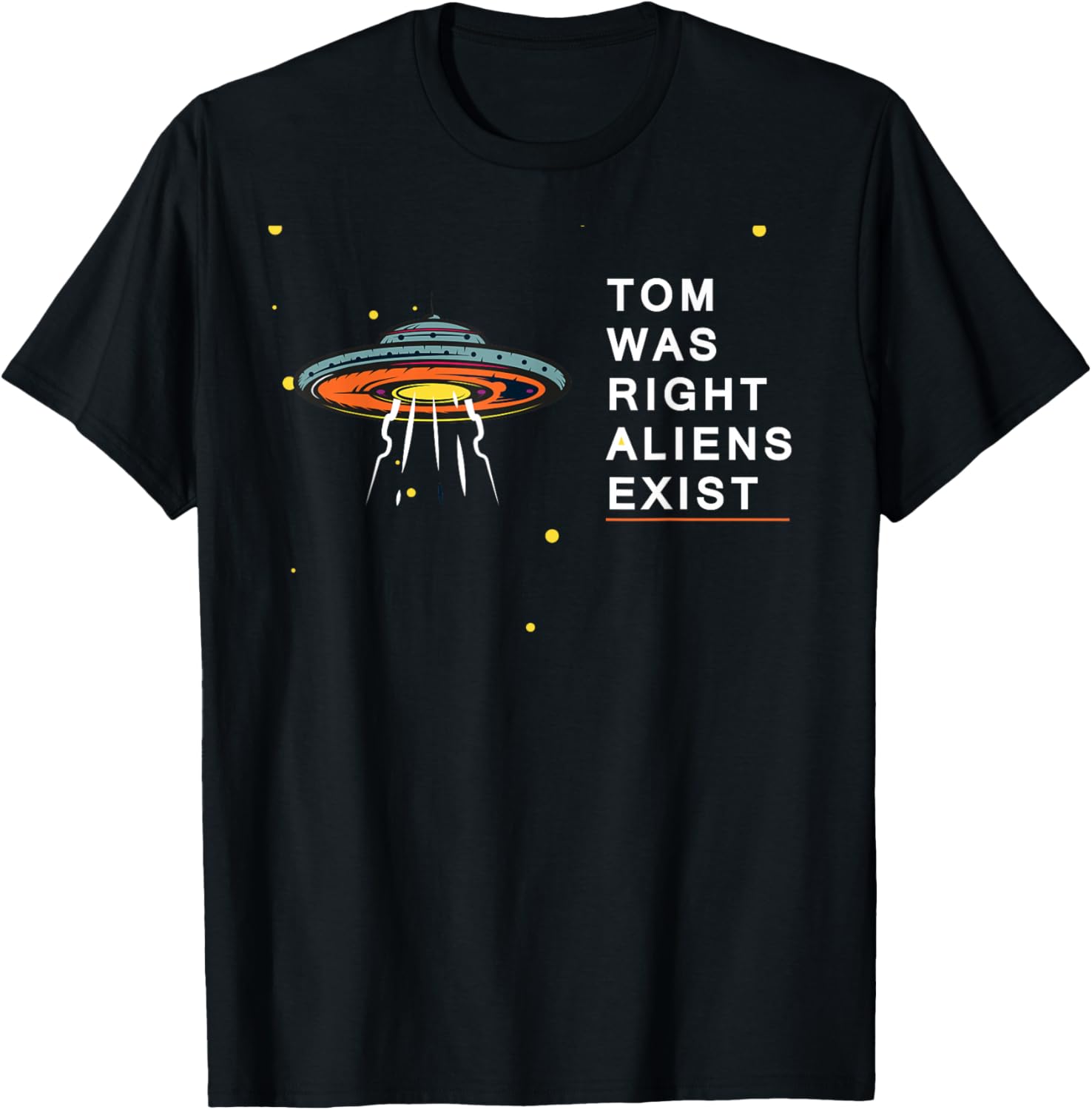 Tom Was Right Aliens Exist Funny Saying Ufo men women kids T-Shirt - T-Shirt | Black