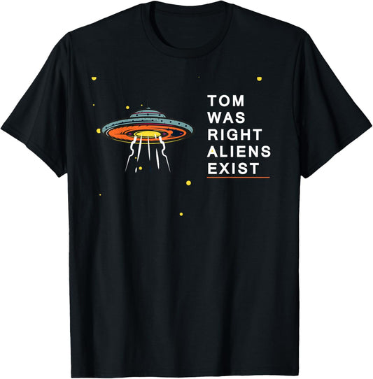 Tom Was Right Aliens Exist Funny Saying Ufo men women kids T-Shirt - T-Shirt | Black