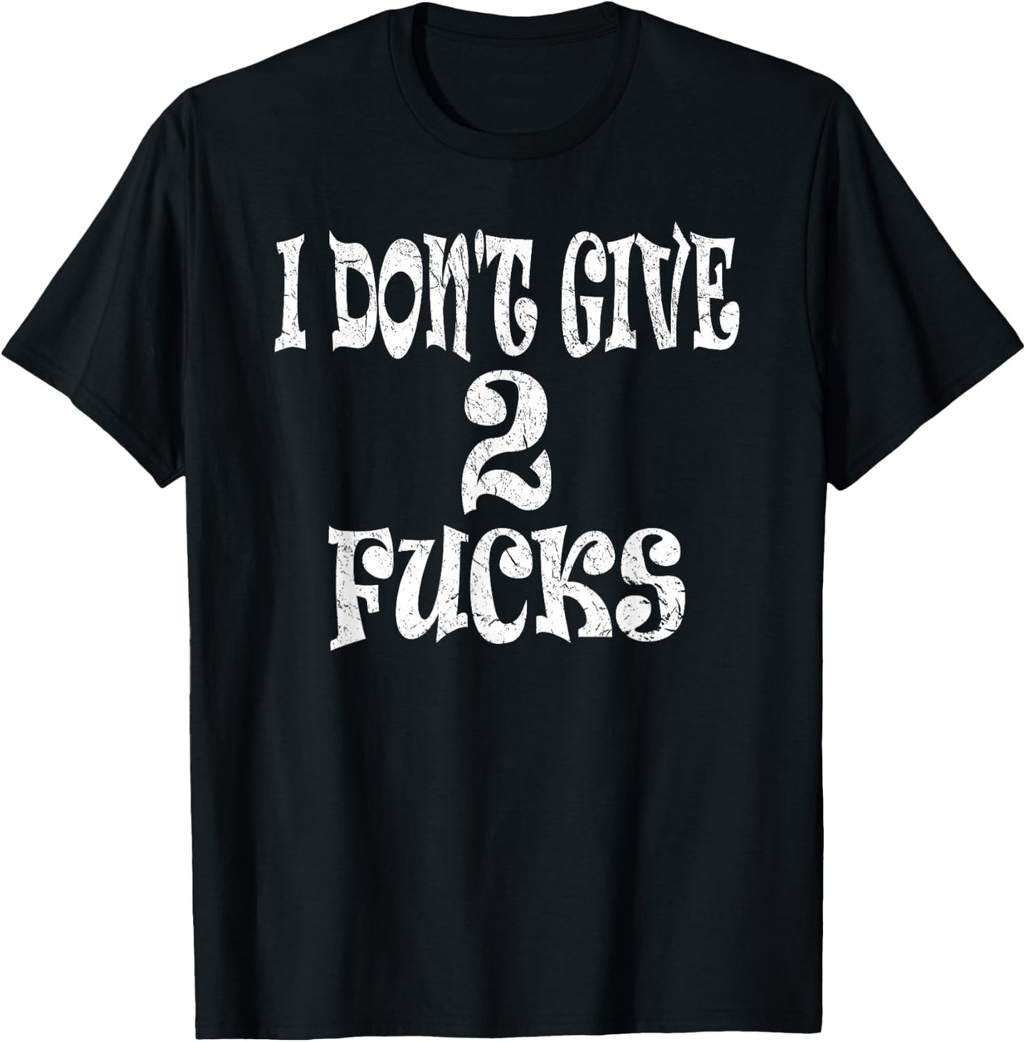 Sarcasm Shirt, Funny I Don't Give 2 Fucks T-Shirt - T-Shirt | Black
