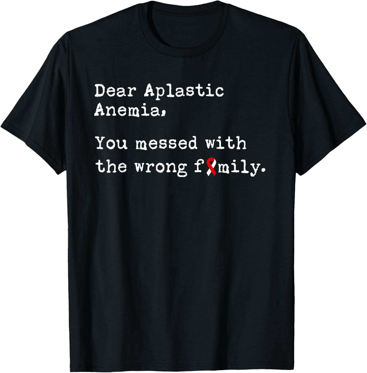 Dear Aplastic Anemia, You Messed with the Wrong Family T-Shirt - T-Shirt | Black