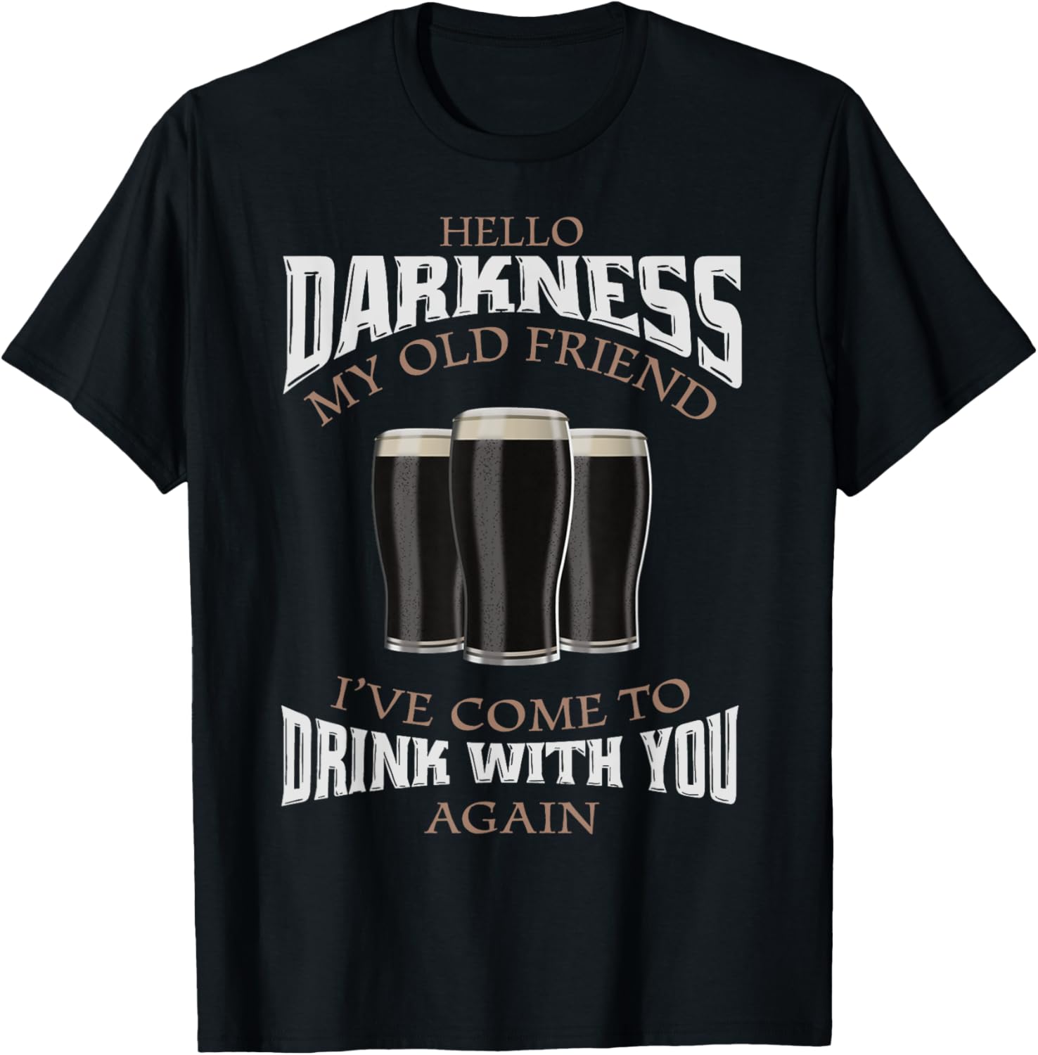 Hello Darkness My Old Friend I've Come To Drink Beer Lover T-Shirt - T-Shirt | Black