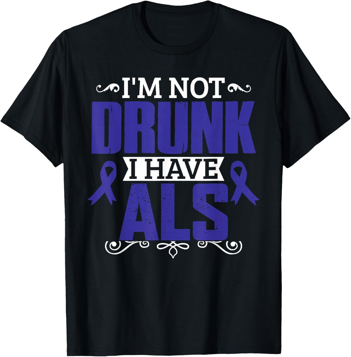 I'm Not Drunk i have ALS, ALS Awareness T Shirt Gift T-Shirt - T-Shirt | Black