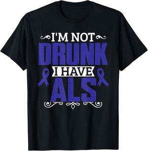 I'm Not Drunk i have ALS, ALS Awareness T Shirt Gift T-Shirt - T-Shirt | Black