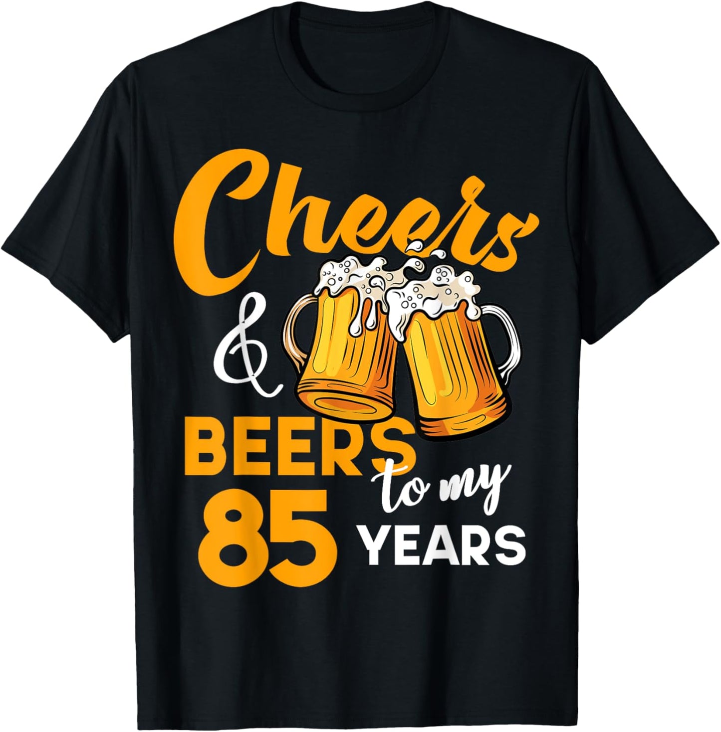 Cheers & Beers to My 85 Year Old Birthday Funny 85th B-Day T-Shirt - T-Shirt | Black