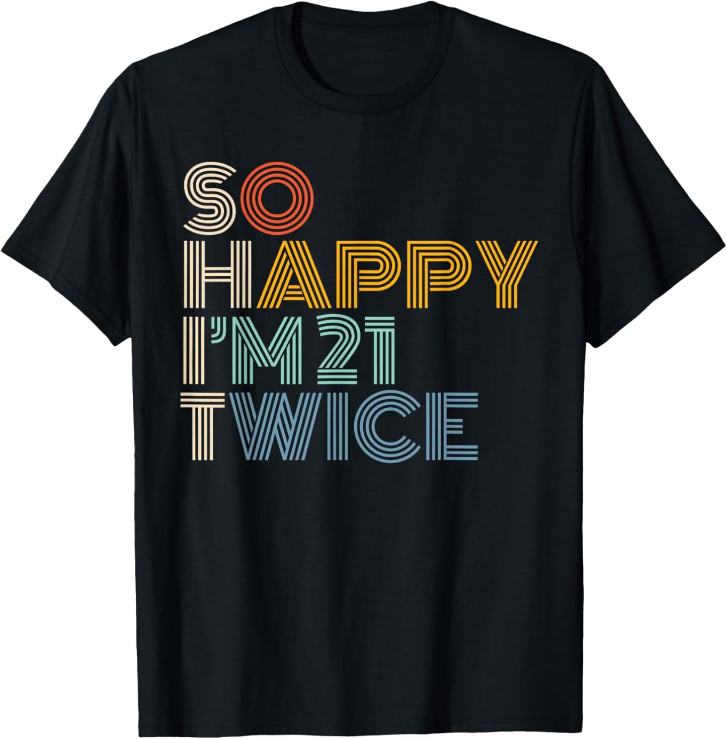 So Happy I'm 21 Twice Retro Funny 42nd Birthday Sarcastic T-Shirt - T-Shirt | Black