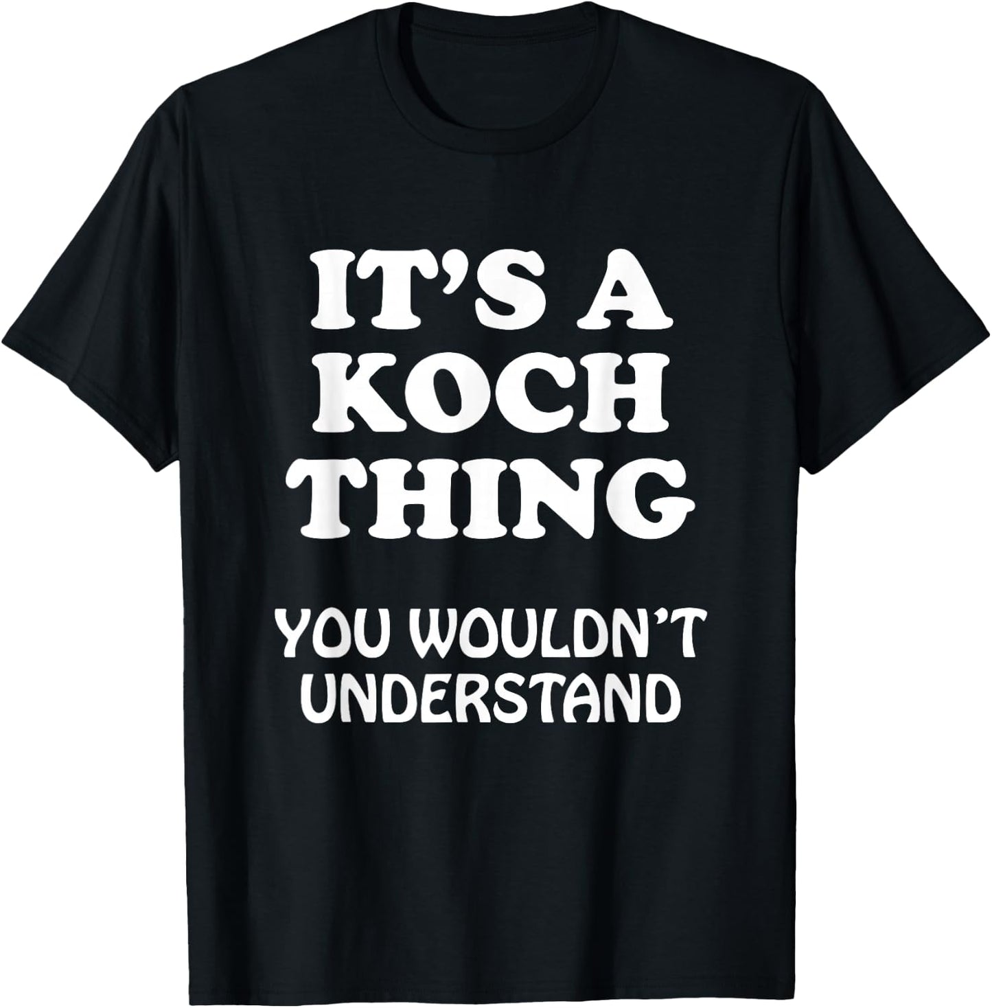 Its A KOCH Thing You Wouldnt Understand Family Reunion T-Shirt - T-Shirt | Black