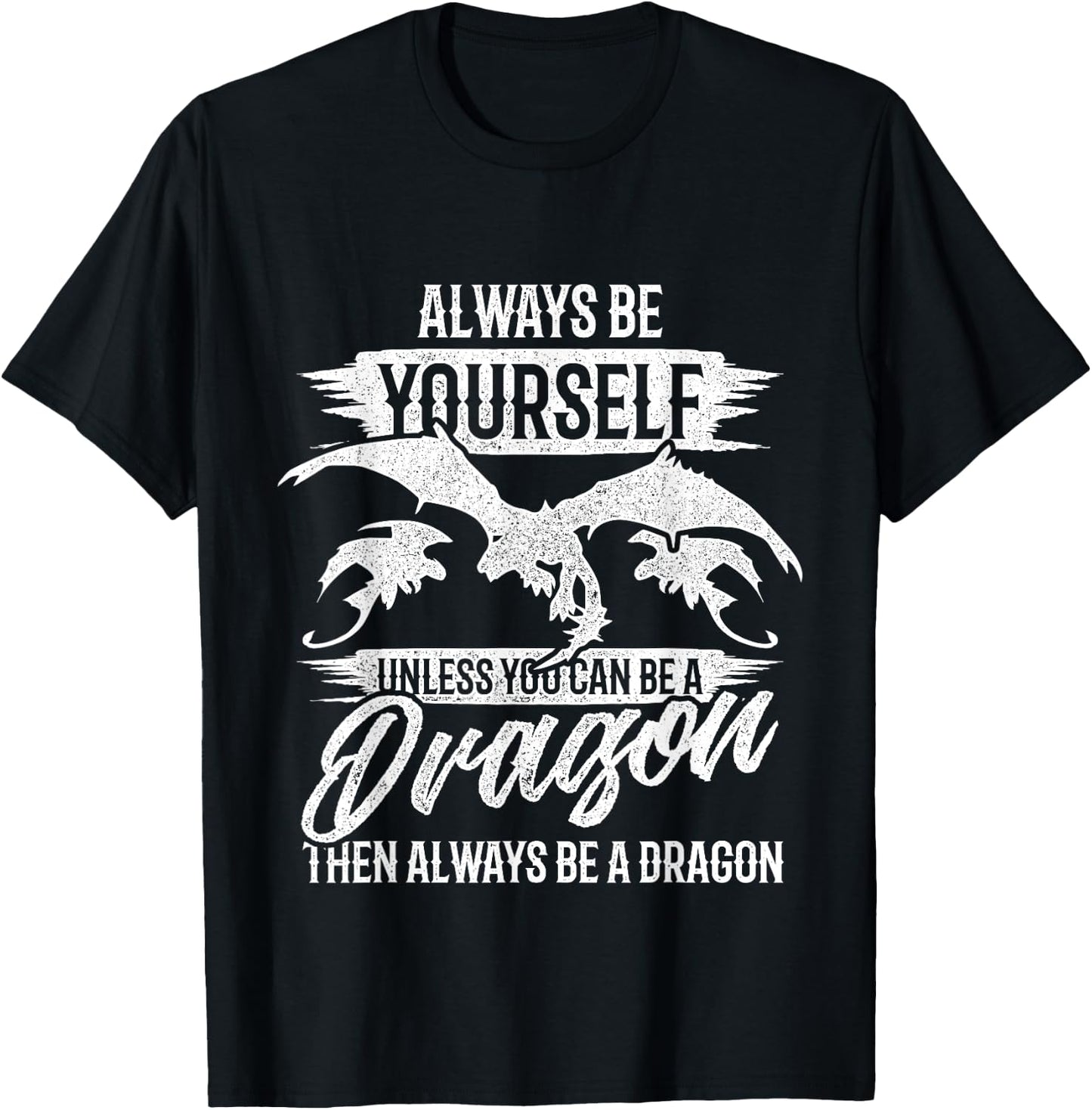 Always Be Yourself Unless You Can Be A Dragon Shirt T-Shirt - T-Shirt | Black