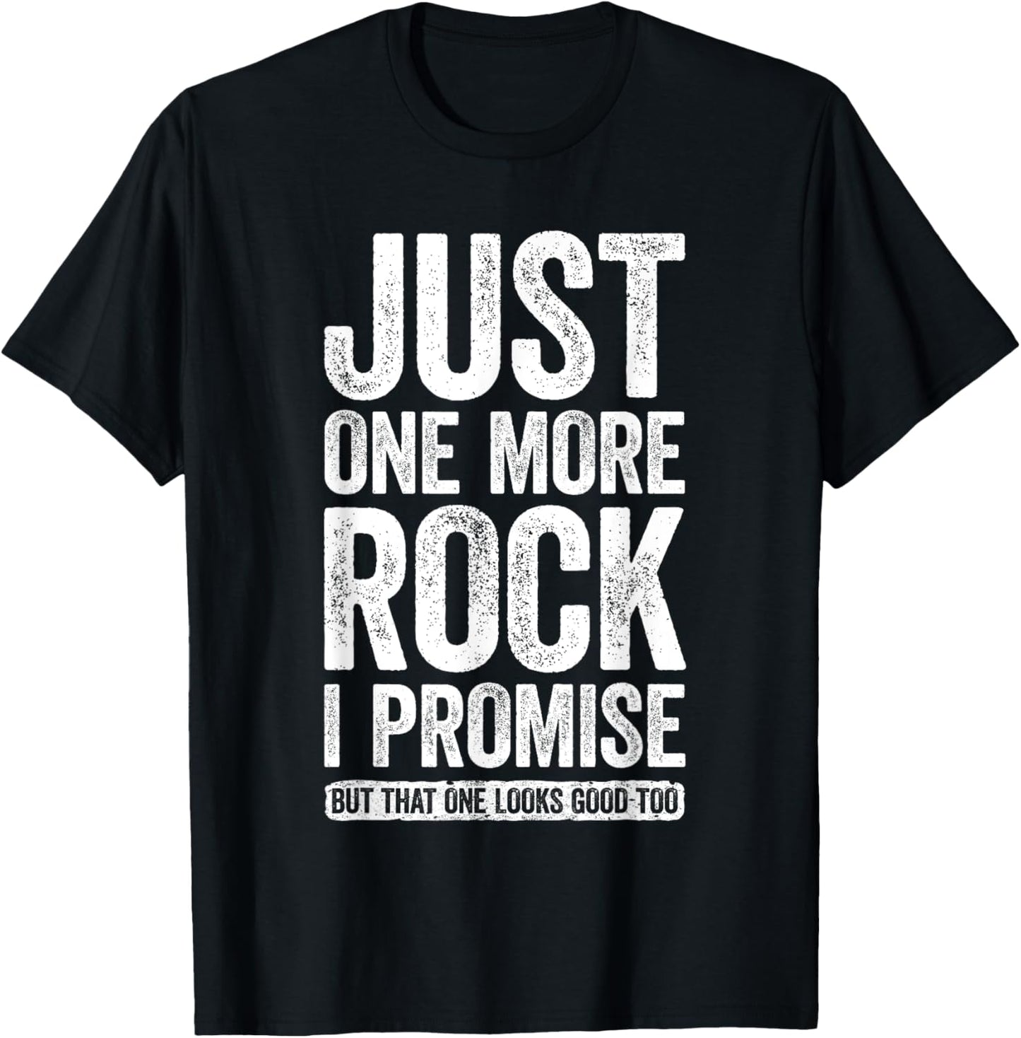 Just One More Rock I Promise Geologist Shirt T-Shirt - T-Shirt | Black